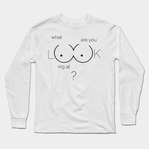 What Are You LOOKING at? Are You OK? Long Sleeve T-Shirt by ThisOnAShirt